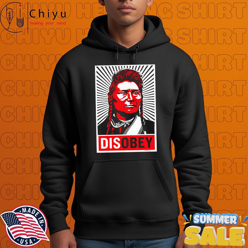 Chief Joseph Disobey shirt Chief Joseph Disobey shirt
