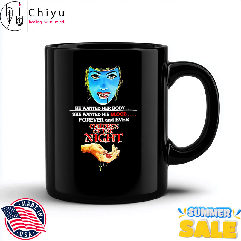 Children of the Night Horror Movie he wanted her body she wanted his blood forever and ever shirt