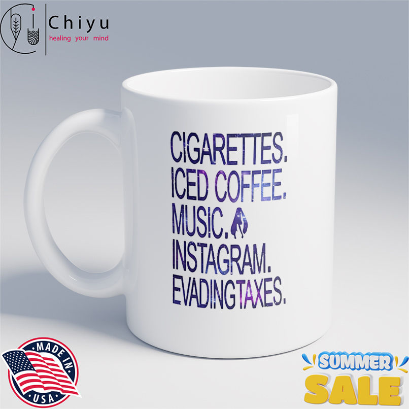 Cigarettes Iced Coffee Music Instagram Evading Taxes shirt