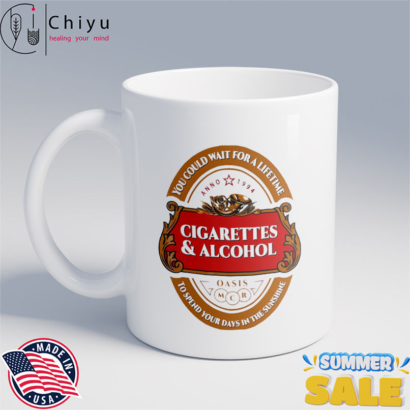 Cigarettes and Alcohol You Could Wait For A Lifetime To Spend Your Days In The Sunshine logo shirt