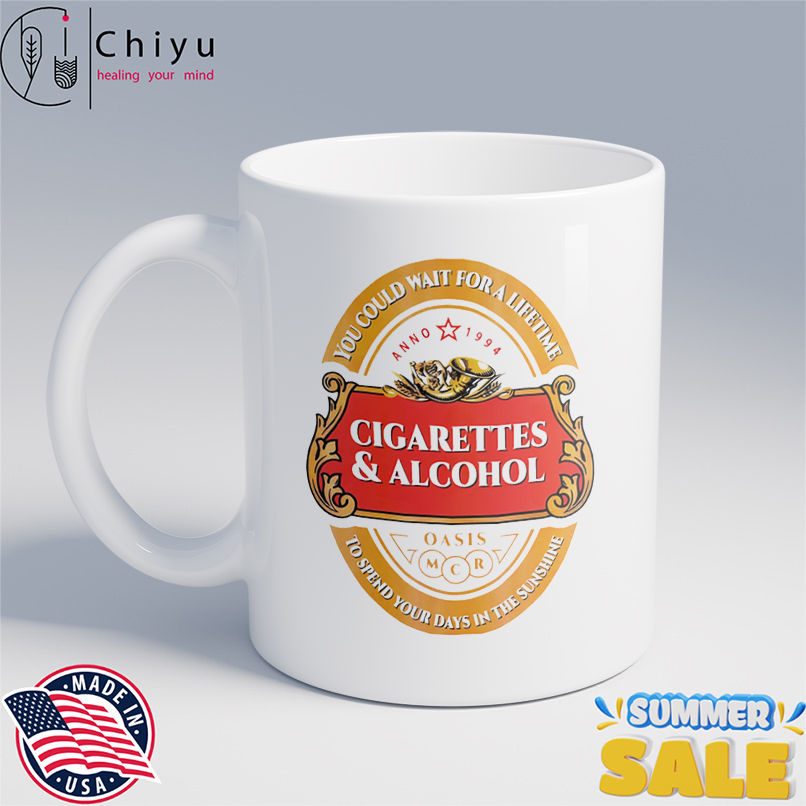 Cigarettes and alcohol you could wait for a lifetime to spend your days in the sunshine shirt