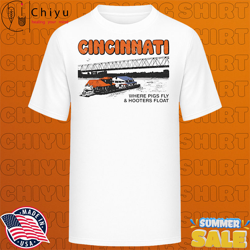 Cincinnati Where Hooters Float shirt