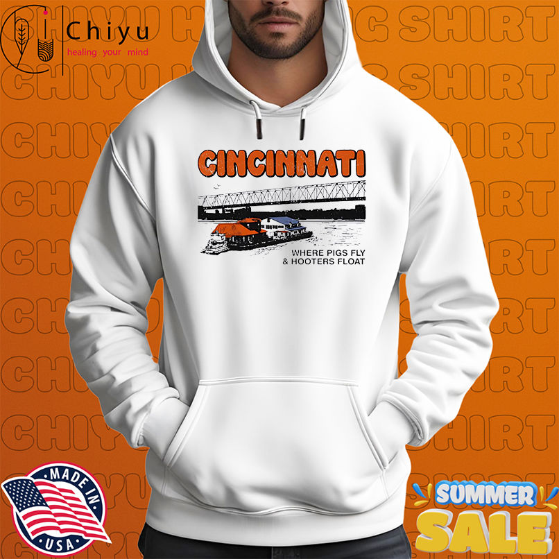 Cincinnati Where Pigs Fly and Hooters Float vintage shirt Cincinnati Where Pigs Fly and Hooters Float vintage shirt