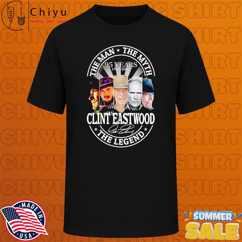 Clint Eastwood the man the myth the Legend 95 years 1930 2025 shirt