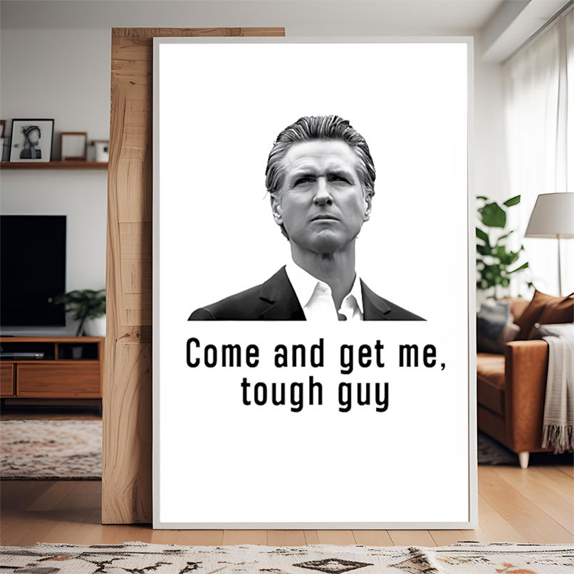 Come And get Me Tough Guy Gavin Newsom shirt Come And get Me Tough Guy Gavin Newsom shirt