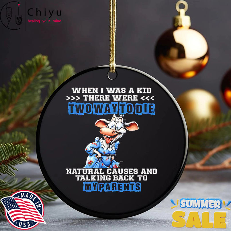 Cow when i was a kid there were two way to die natural causes and talking back to my parents shirt Cow when i was a kid there were two way to die natural causes and talking back to my parents shirt