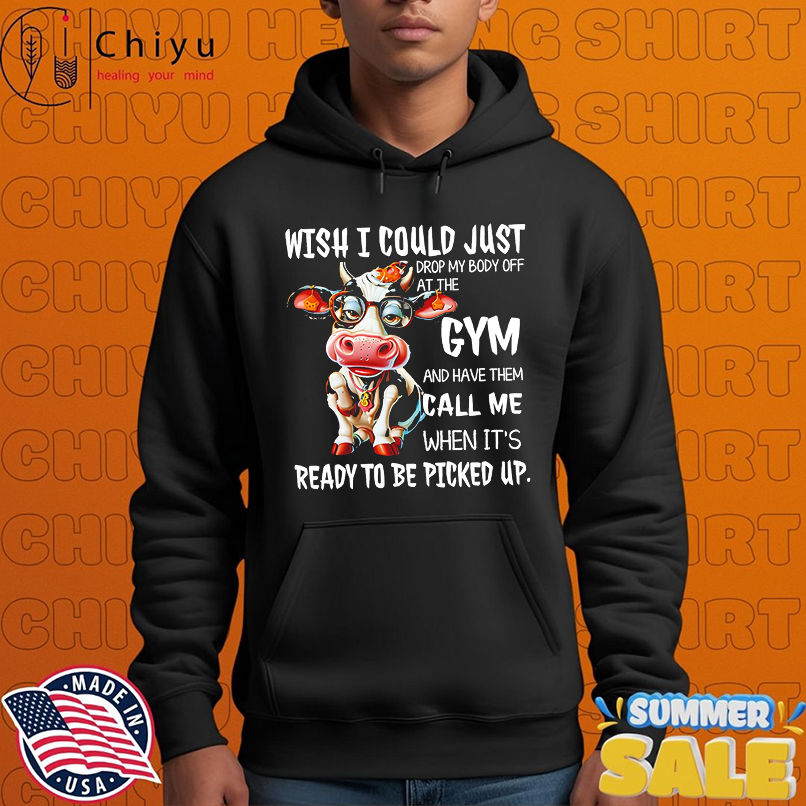 Cow wish i could just drop my body off at the gym and have them call me when it Cow wish i could just drop my body off at the gym and have them call me when it