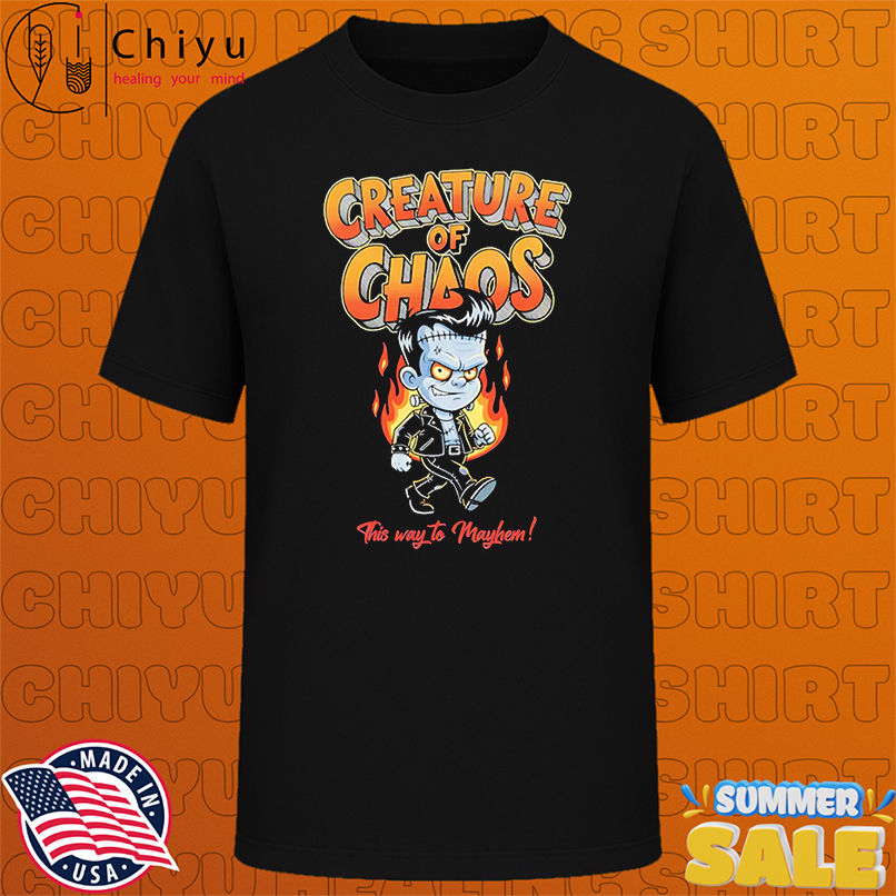 Creature of Chaos this way to mayhem shirt