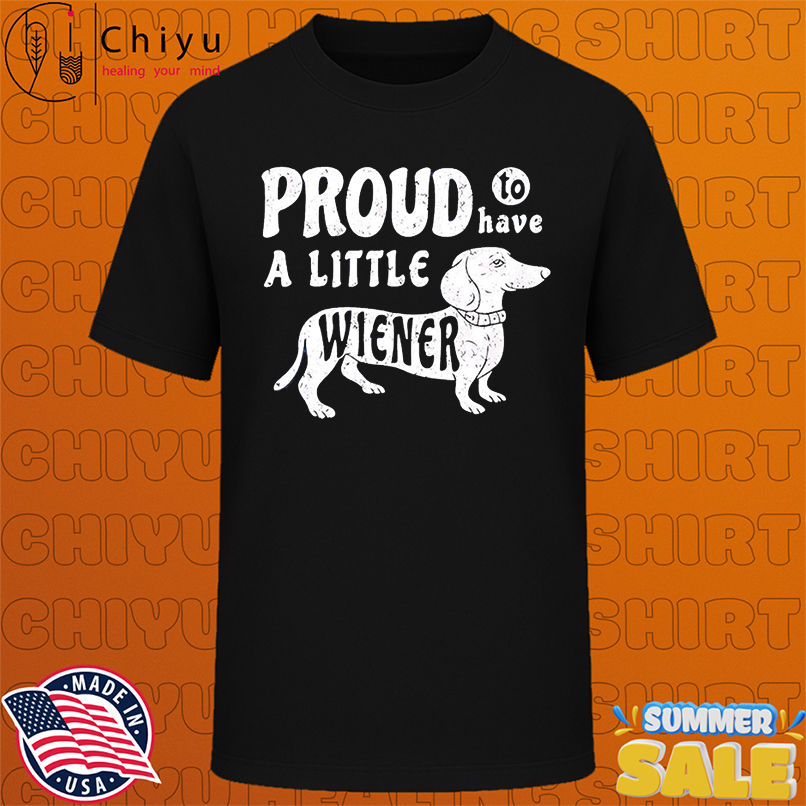 Dachshund Dog Proud to Have a Little Weiner shirt