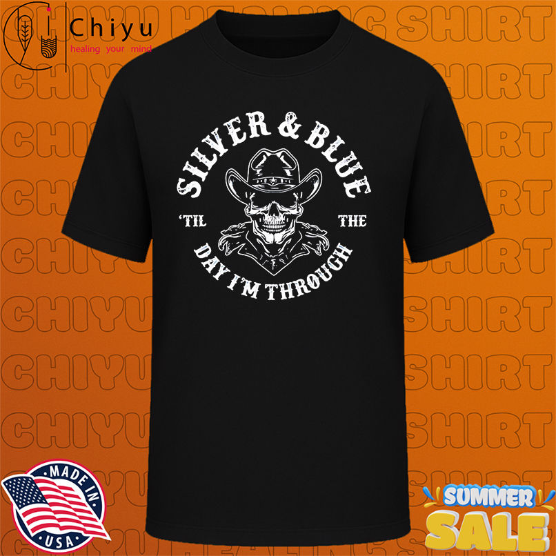 Dallas Cowboys Silver And Blue Til The Day I'm Through shirt
