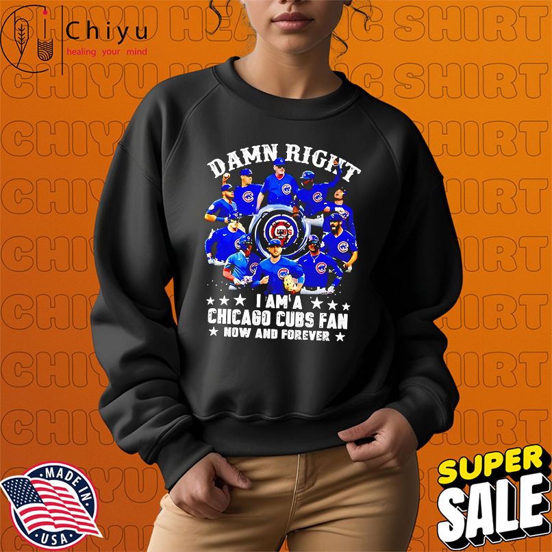 Damn Right I Am A Chicago Cubs Now And Forever team players shirt Damn Right I Am A Chicago Cubs Now And Forever team players shirt