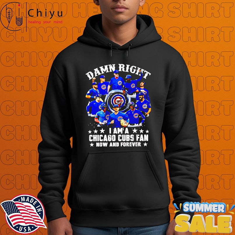 Damn Right I Am A Chicago Cubs Now And Forever team players shirt