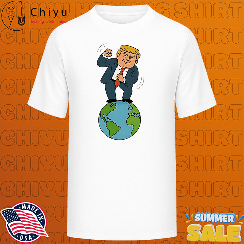 Dancing On Top Of The World Trump meme shirt