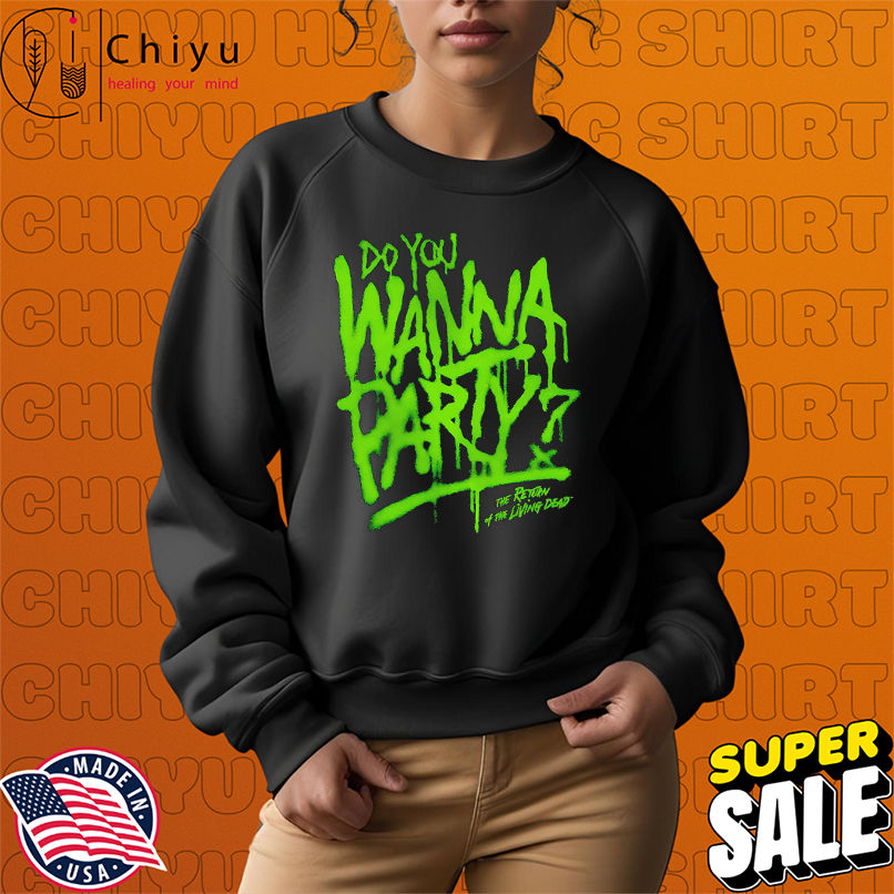 Do You Wanna Party The Return of the Living Dead shirt Do You Wanna Party The Return of the Living Dead shirt