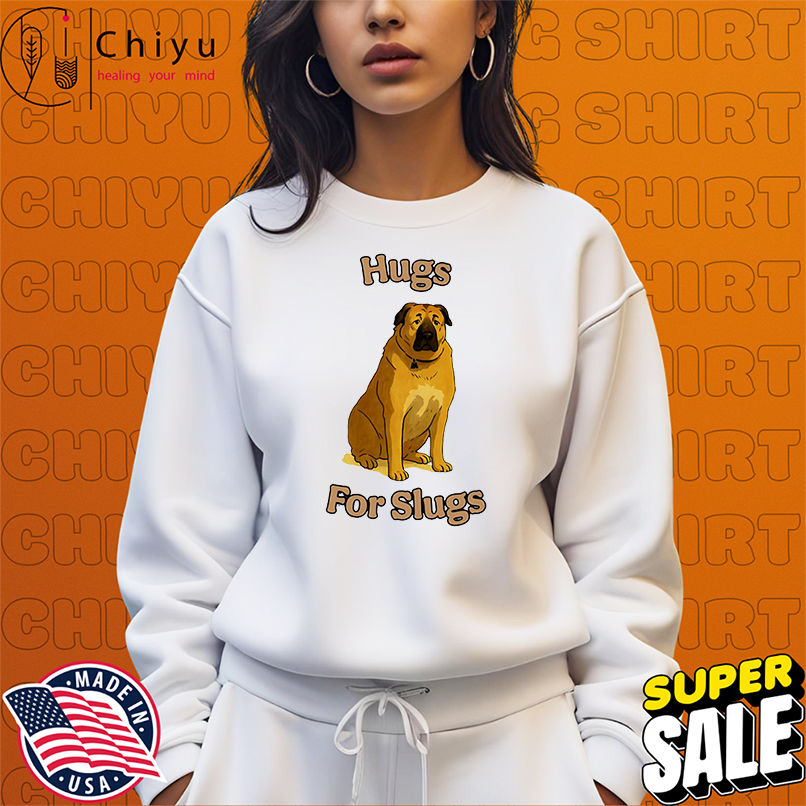 Dog Hugs For Slugs shirt Dog Hugs For Slugs shirt