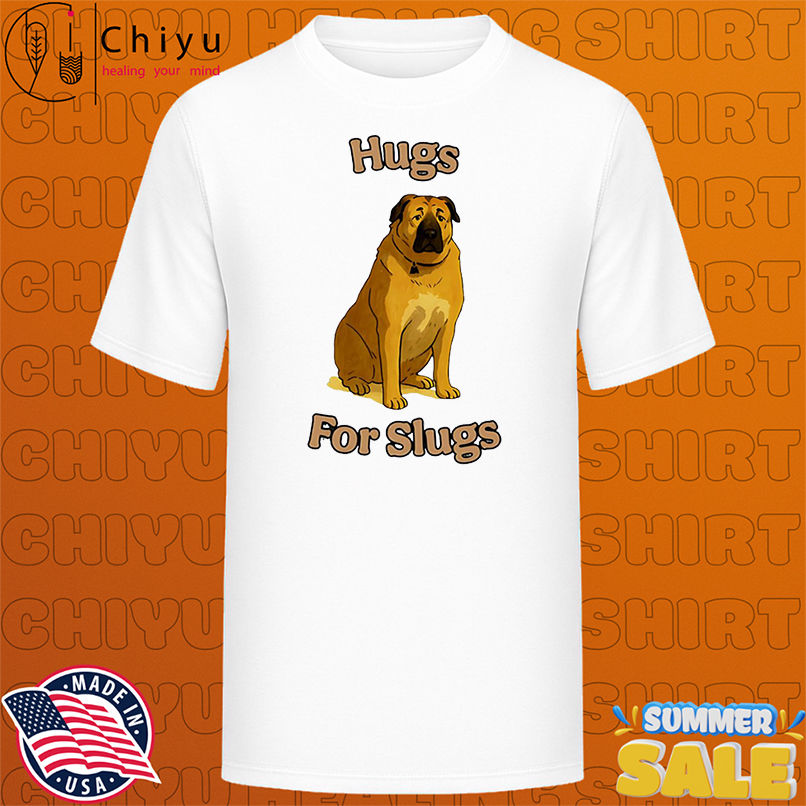 Dog Hugs For Slugs shirt