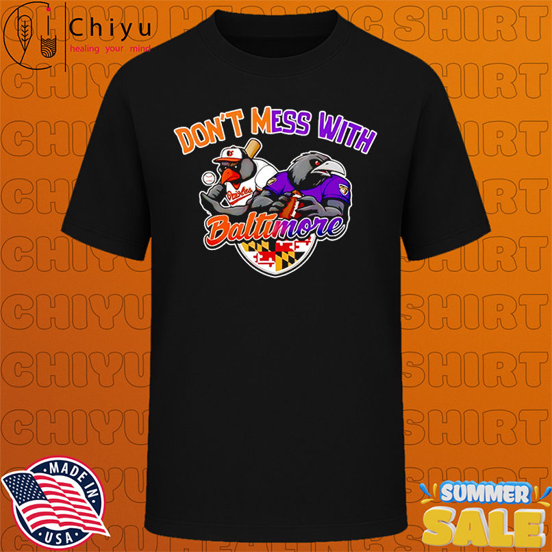 Don't mess with Baltimore sport mascot shirt