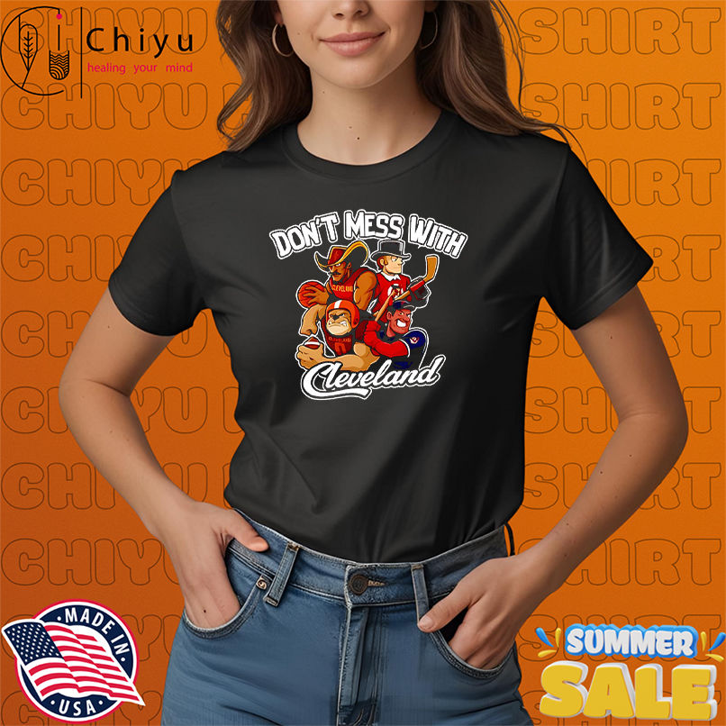 Don't mess with Cleveland sport mascot shirt