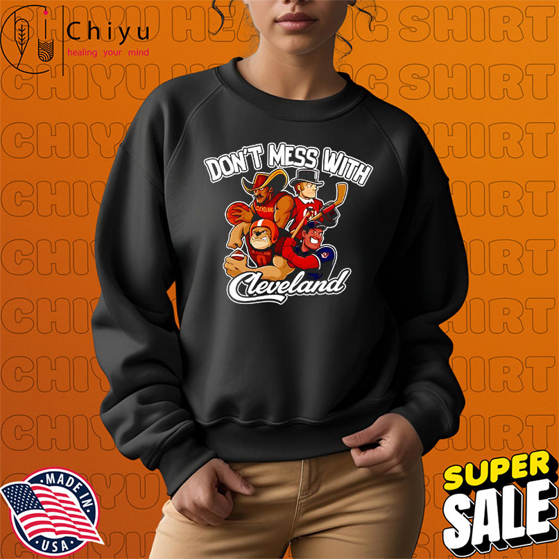 Don't mess with Cleveland sport mascot shirt