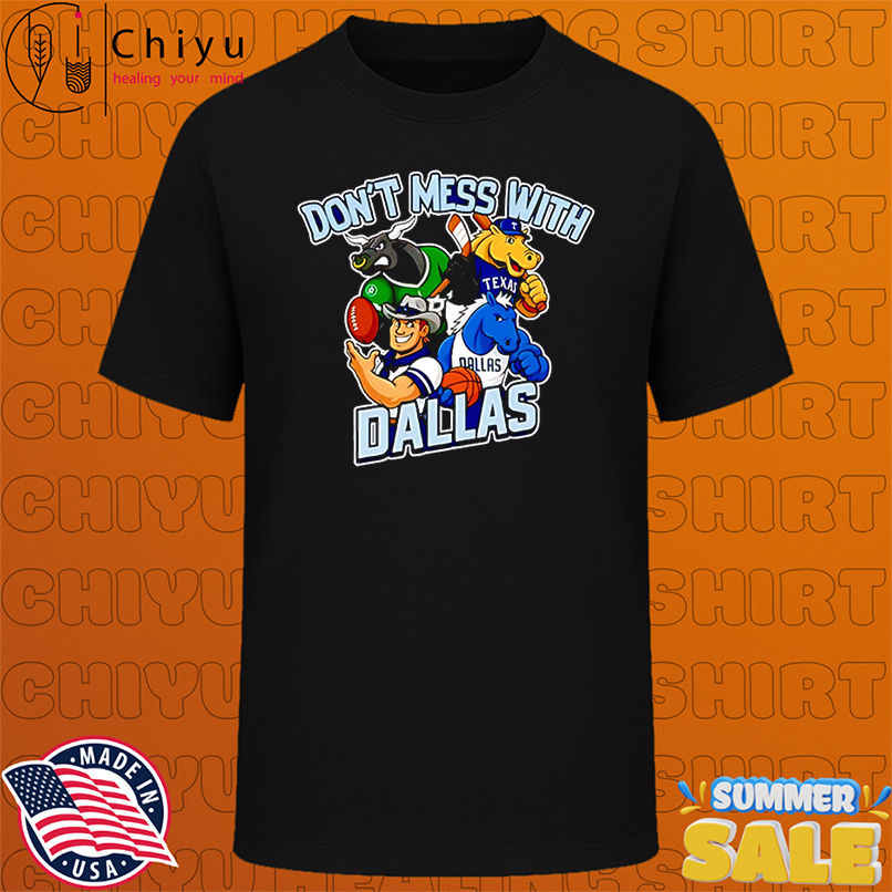 Don't mess with Dallas sport mascot shirt