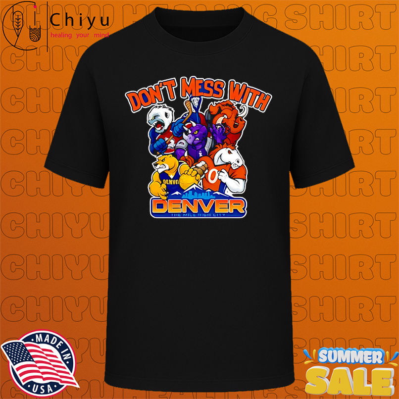 Don't mess with Denver sport mascot shirt