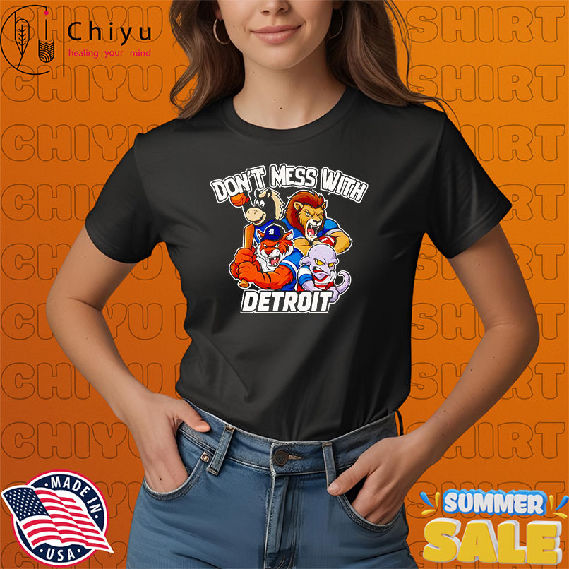 Don't mess with Detroit sport mascot shirt