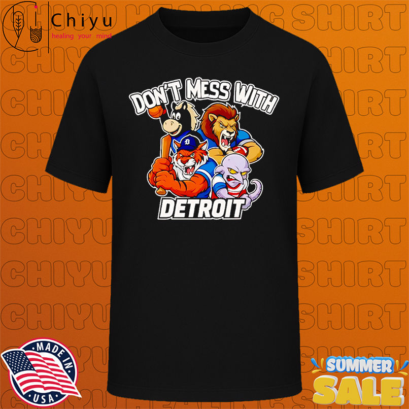 Don't mess with Detroit sport mascot shirt