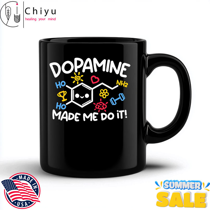 Dopamine made me do it shirt