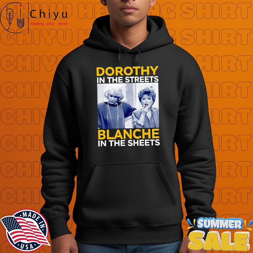 Dorothy in the streets blanche in the sheet shirt
