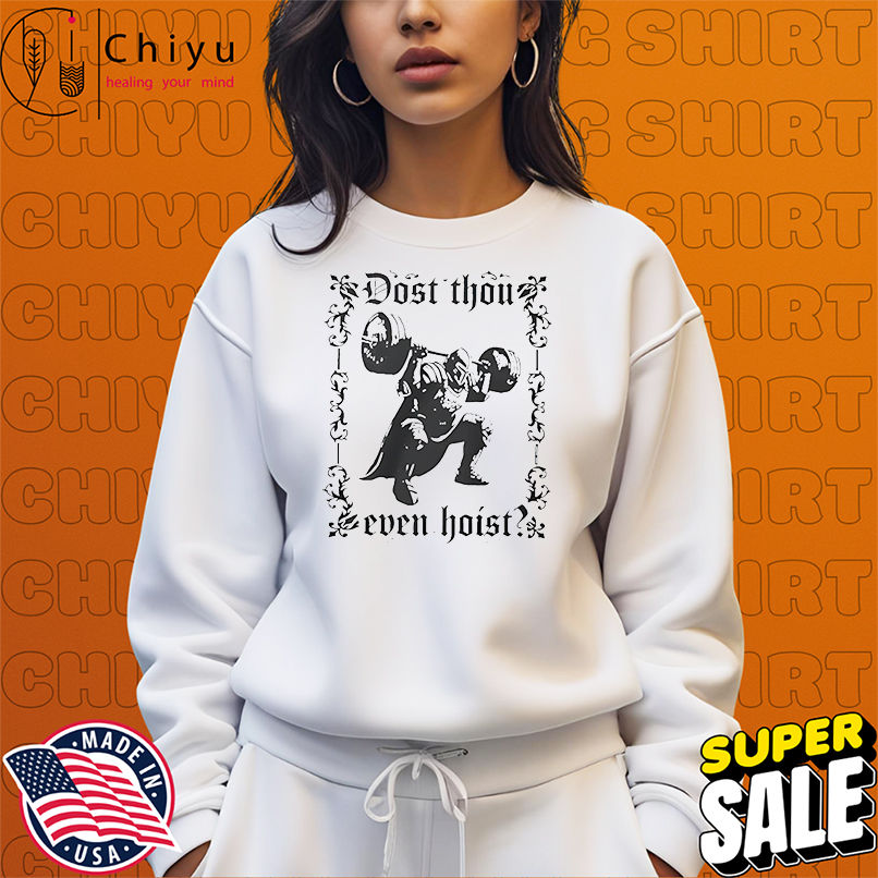 Dost Thou Even Hoist shirt