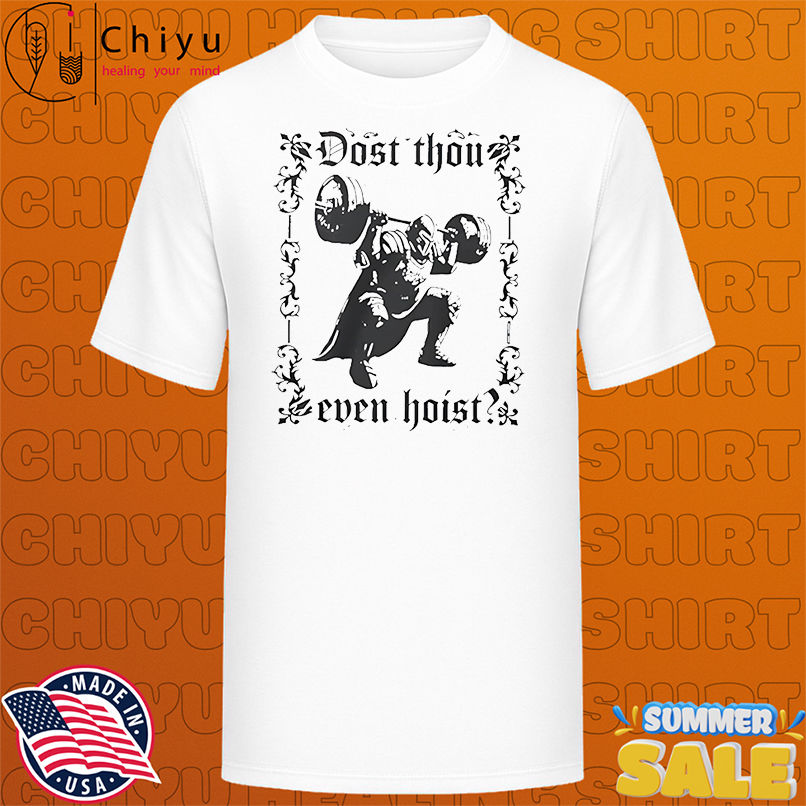 Dost Thou Even Hoist shirt