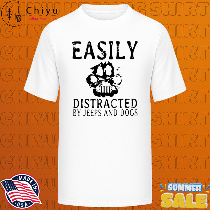 Easily Distracted By Jeeps And Dogs shirt