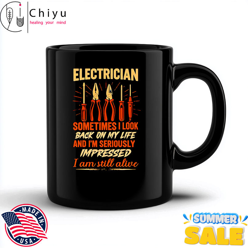 Electrician sometimes I look back on my life and I'm seriously impressed I am still alive shirt, Hoodie, Sweatshirt, Poster Canvas, Mug, Ornaments 6 Electrician sometimes I look back on my life and I'm seriously impressed I am still alive shirt