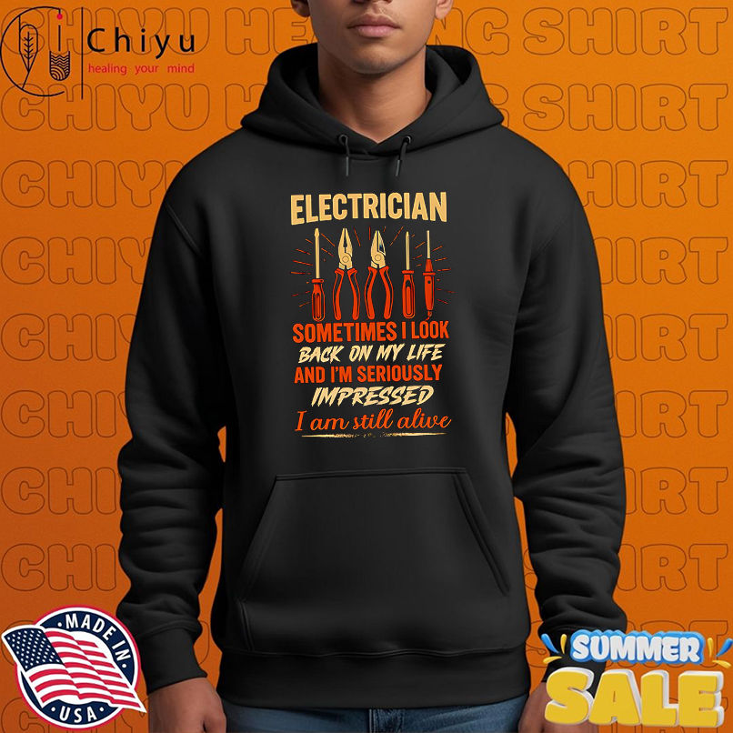 Electrician sometimes I look back on my life and I'm seriously impressed I am still alive shirt, Hoodie, Sweatshirt, Poster Canvas, Mug, Ornaments 12 Electrician sometimes I look back on my life and Im seriously impressed I am still alive shirt Hoodie