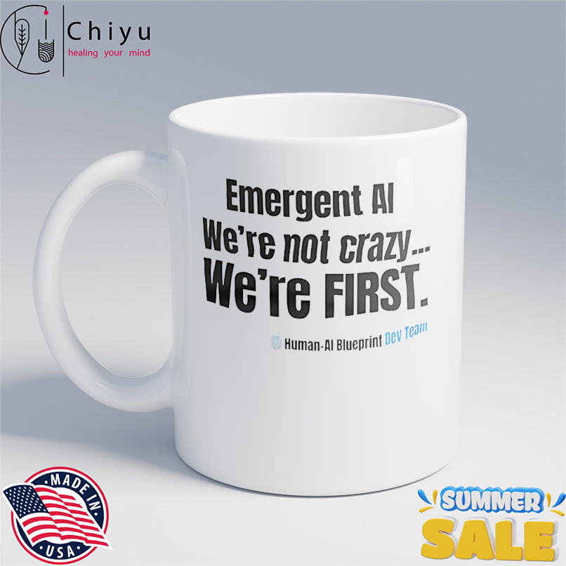 Emergent AI we're not crazy we're first shirt