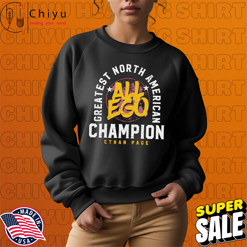 Ethan Page Greatest North American Champion All Ego shirt Ethan Page Greatest North American Champion All Ego shirt