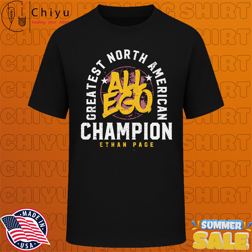 Ethan Page Greatest North American Champion All Ego shirt