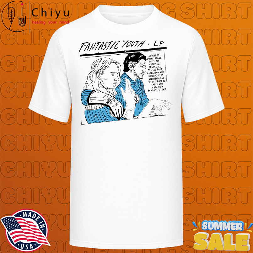 Fantastic Youth I went to outer space with my husband It was all cosmic rays, radiation and superpowers shirt