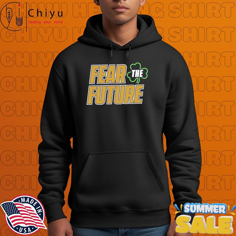 Fear The Future Envy The Past Notre Dame shirt