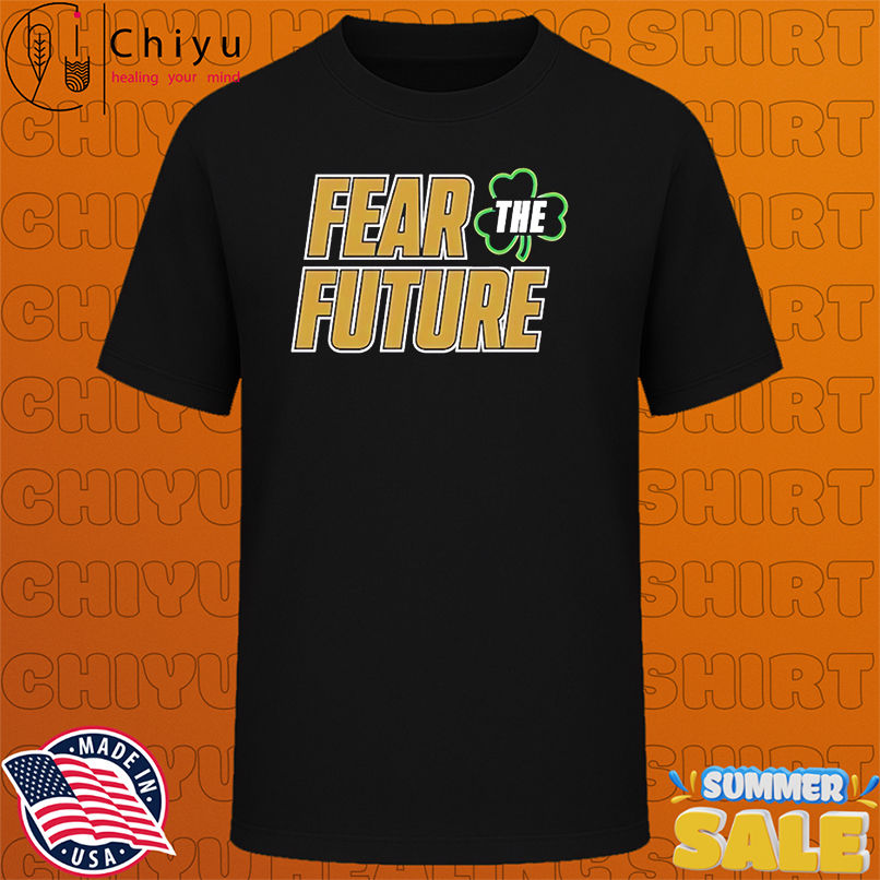 Fear The Future Envy The Past Notre Dame shirt