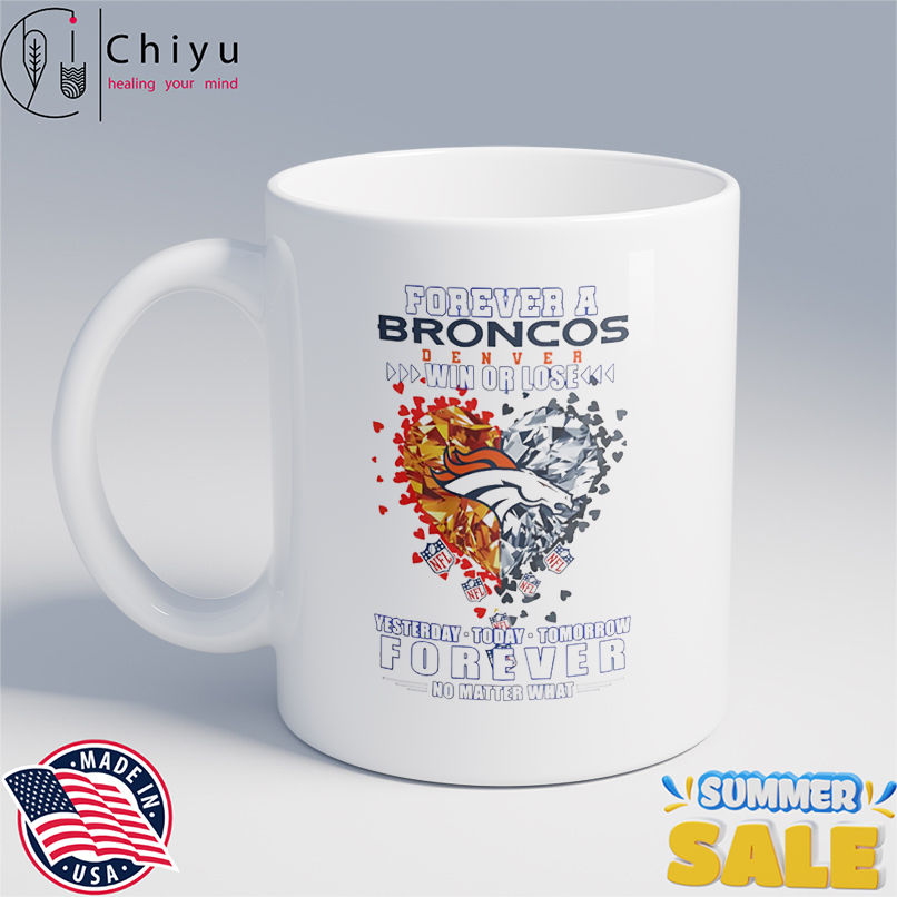 Forever a Denver Broncos win or lose yesterday today tomorrow forever no matter what shirt Forever a Denver Broncos win or lose yesterday today tomorrow forever no matter what shirt