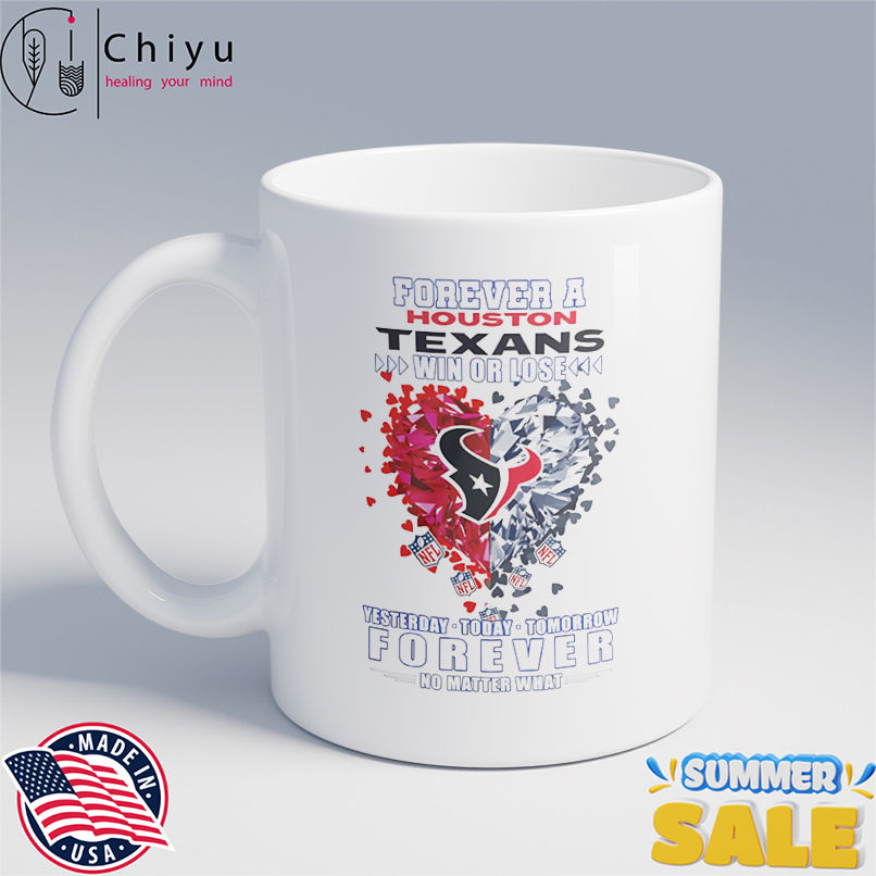 Forever a Houston Texans win or lose yesterday today tomorrow forever no matter what shirt Forever a Houston Texans win or lose yesterday today tomorrow forever no matter what shirt