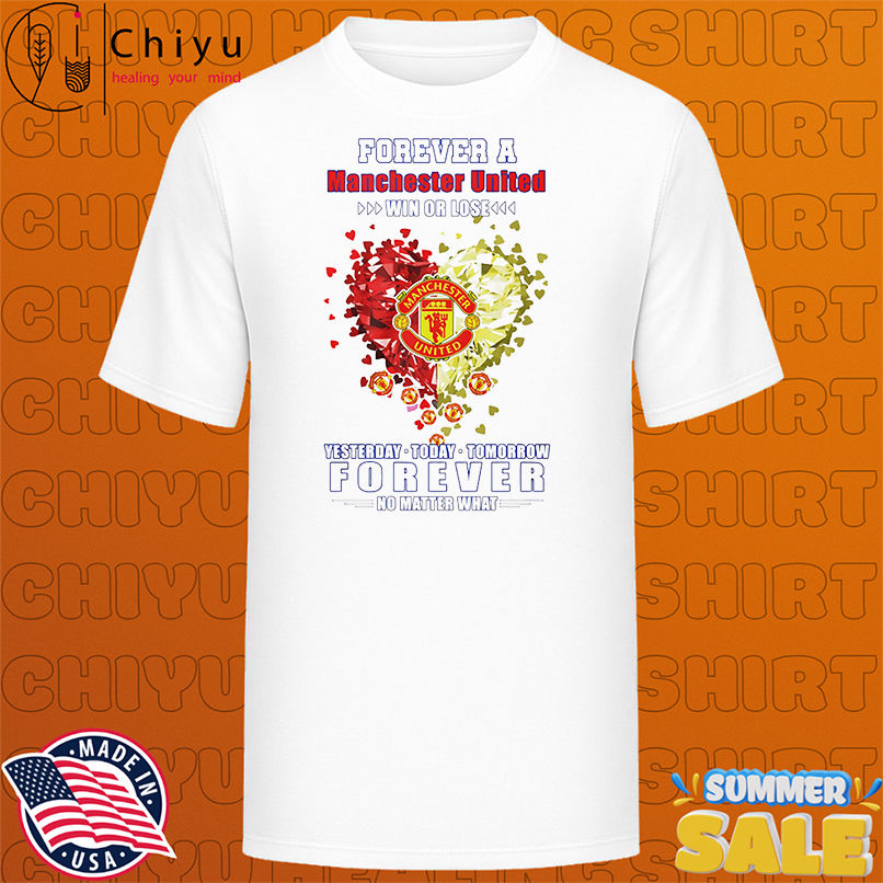 Forever a Manchester United win or lose yesterday today tomorrow forever no matter what shirt