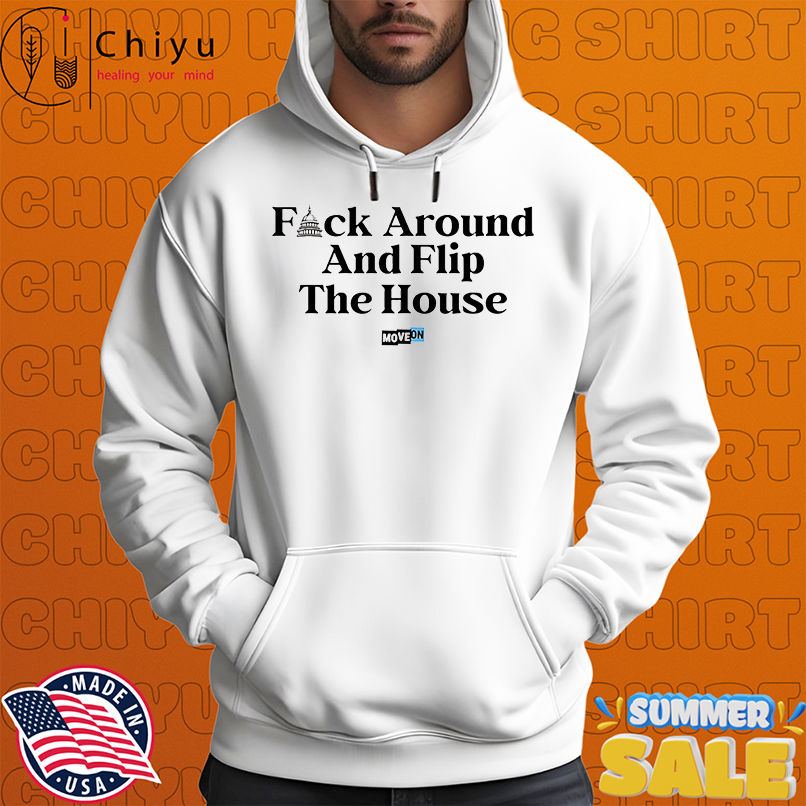 Fuck around and flip the house shirt
