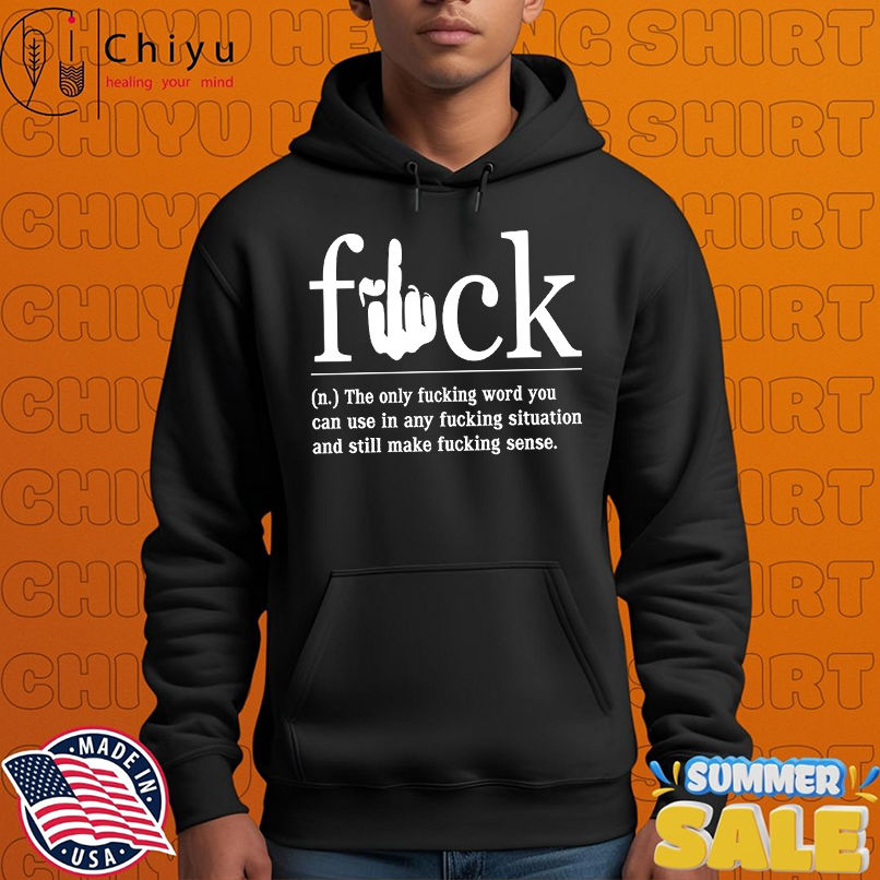 Fuck the only fucking word on can use in any fucking situation shirt