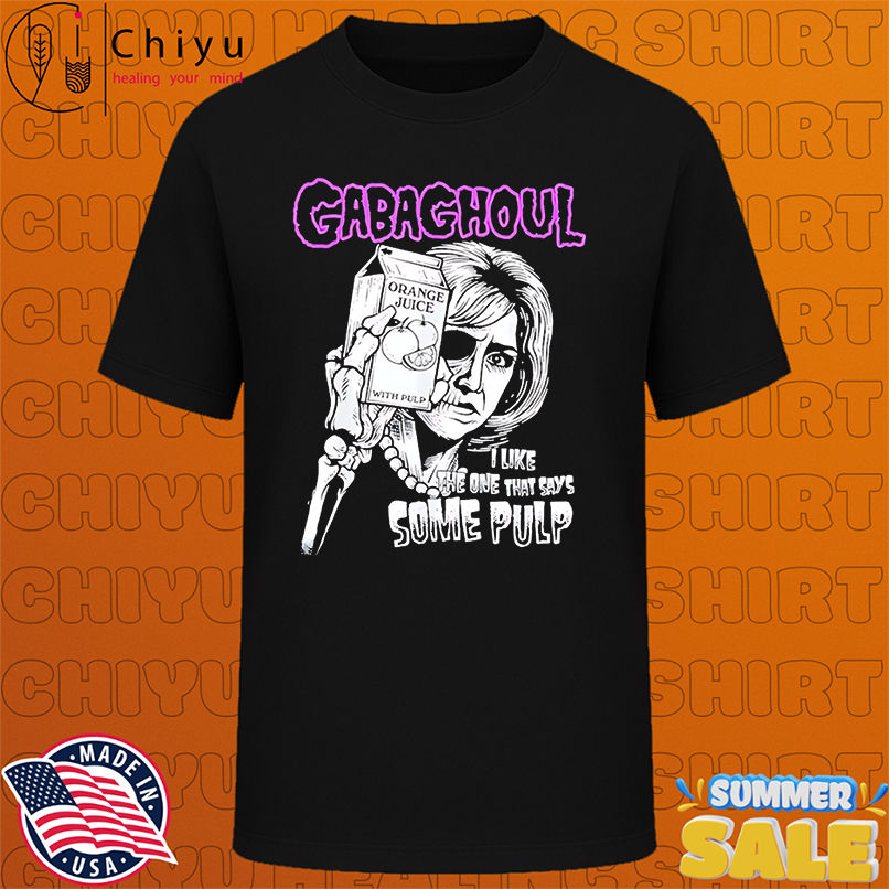 Gabaghoul I Like The One With 'some Pulp shirt