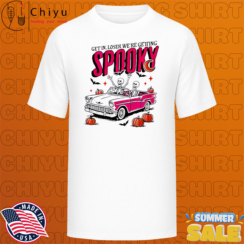 Get In Loser We're Getting Spooky skeleton shirt