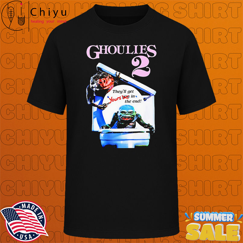 Ghoulies 2 Horror Movie they'll get yours in the end shirt