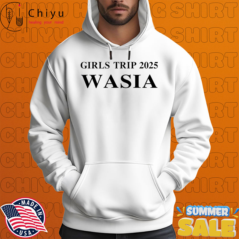 Girls Trip 2025 Wasia shirt Girls Trip 2025 Wasia shirt