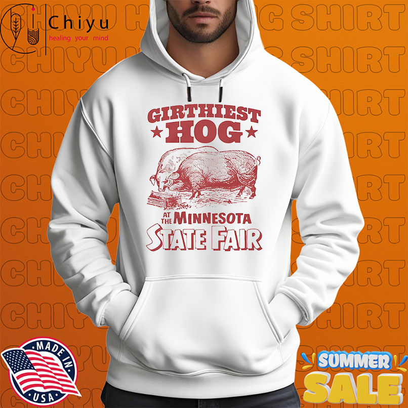 Girthiest hog at the Minnesota state fair shirt Girthiest hog at the Minnesota state fair shirt